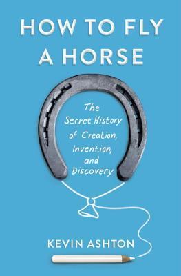 Omslaget til How to Fly a Horse av Kevin Ashton.